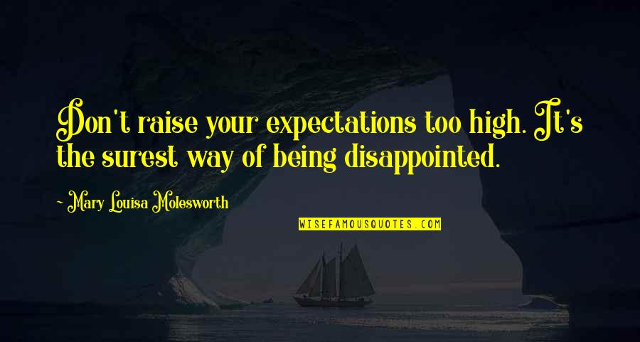 Damasio Quotes By Mary Louisa Molesworth: Don't raise your expectations too high. It's the