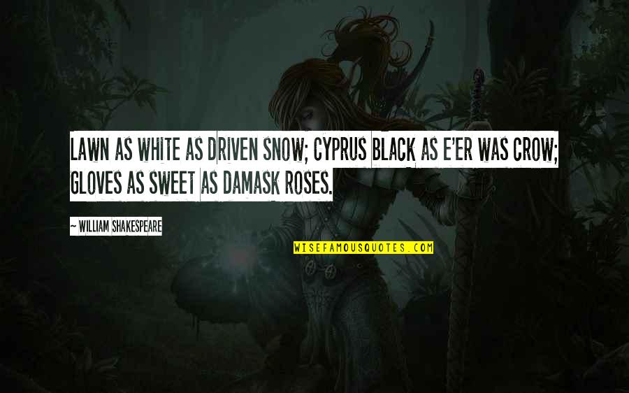 Damask'd Quotes By William Shakespeare: Lawn as white as driven snow; Cyprus black
