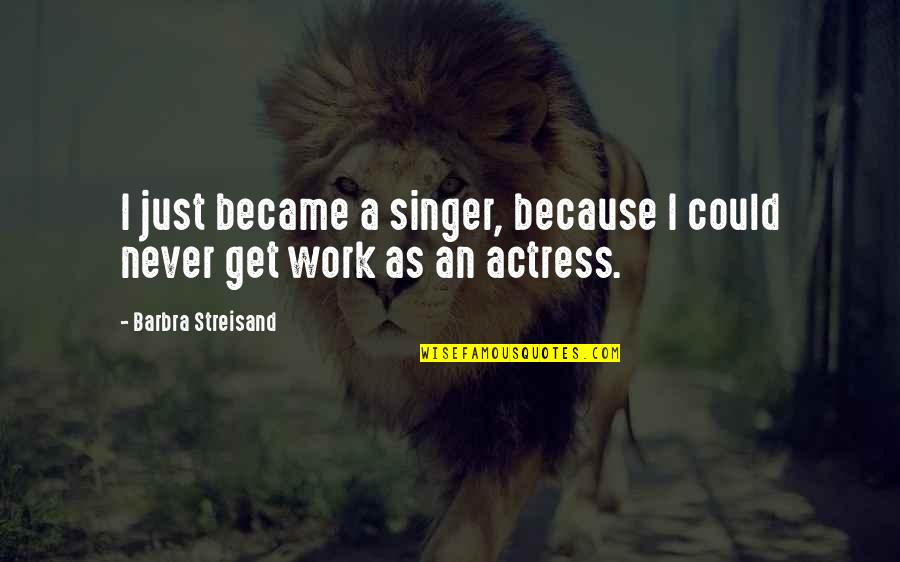 Damaske For The Family Quotes By Barbra Streisand: I just became a singer, because I could Damaske For The Family Quotes By Barbra Streisand: I just became a singer, because I could
