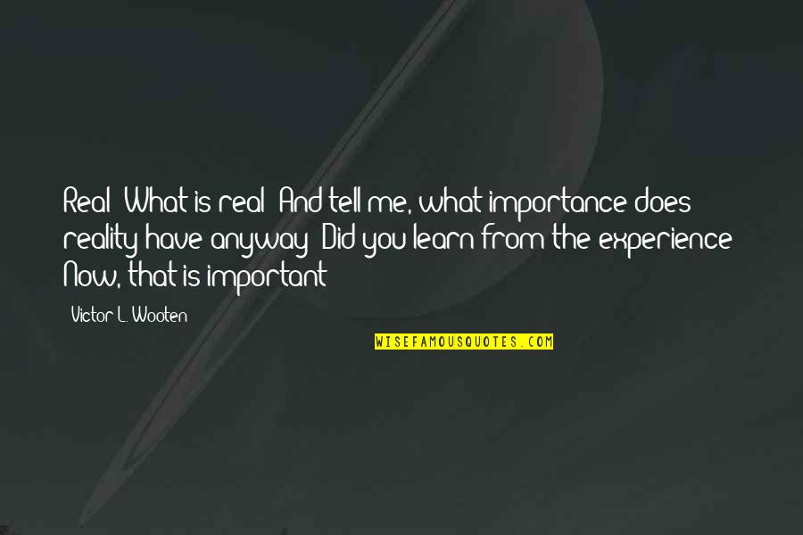 Damaske For The Family Quotes By Victor L. Wooten: Real? What is real? And tell me, what