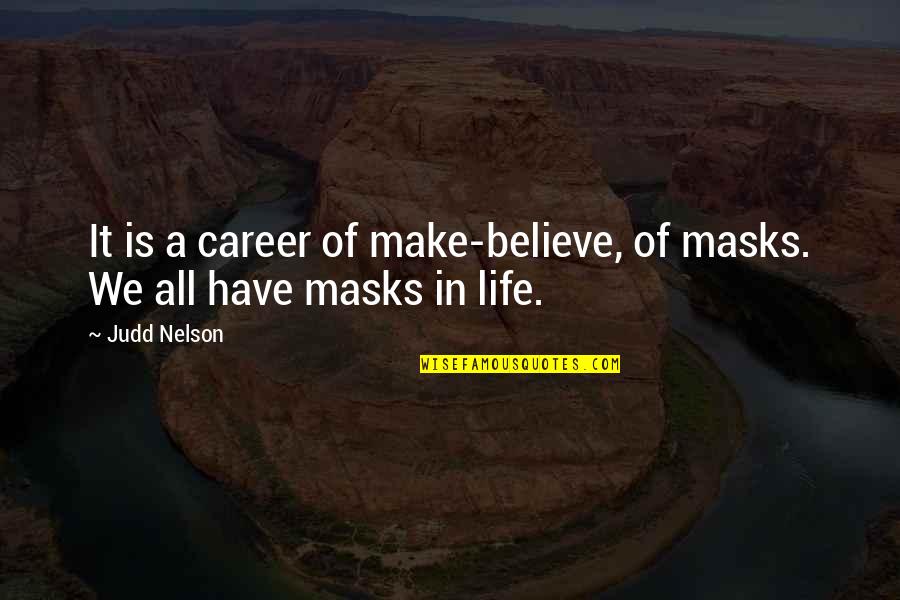 Damasked Quotes By Judd Nelson: It is a career of make-believe, of masks.