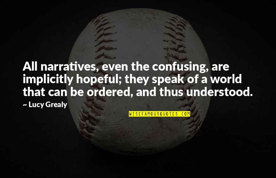 Damasked Quotes By Lucy Grealy: All narratives, even the confusing, are implicitly hopeful;