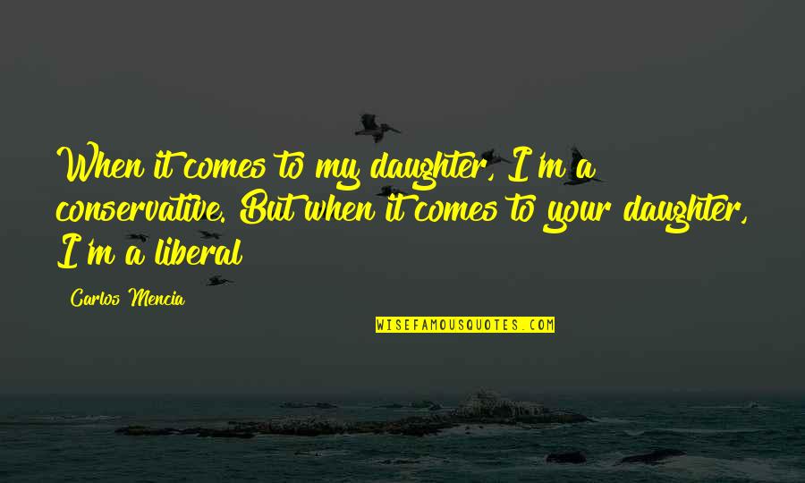 Damasko Watches Quotes By Carlos Mencia: When it comes to my daughter, I'm a