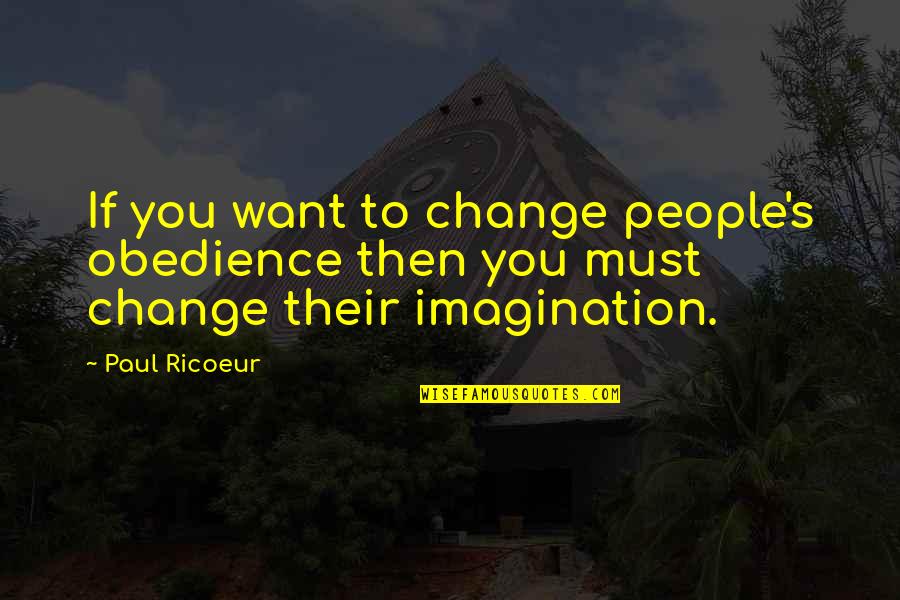 Damasks Bedding Quotes By Paul Ricoeur: If you want to change people's obedience then