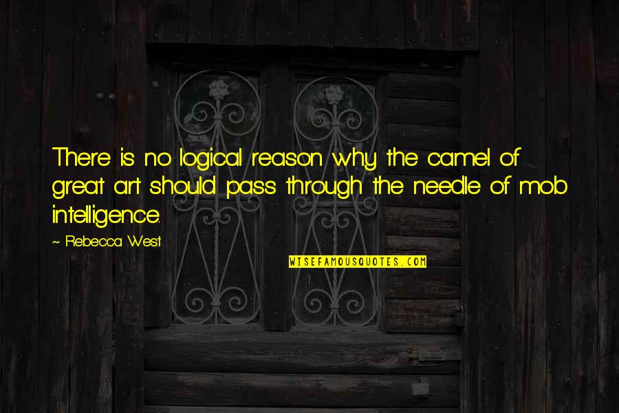 Damasus Quotes By Rebecca West: There is no logical reason why the camel