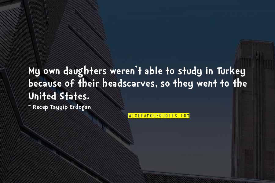 Damasus Quotes By Recep Tayyip Erdogan: My own daughters weren't able to study in
