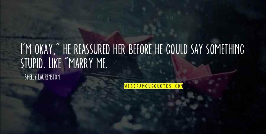 Damayan Quotes By Shelly Laurenston: I'm okay," he reassured her before he could Damayan Quotes By Shelly Laurenston: I'm okay," he reassured her before he could