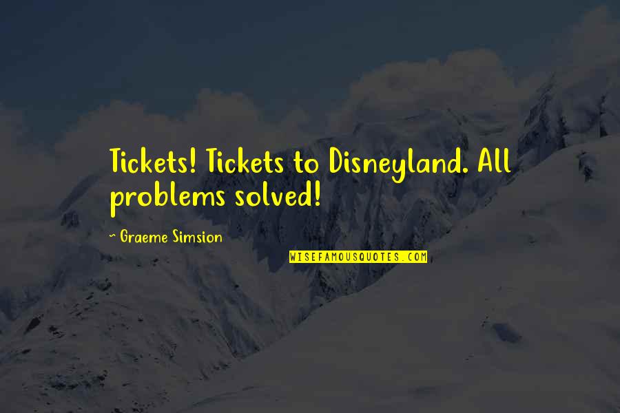 Dambach Family Crest Quotes By Graeme Simsion: Tickets! Tickets to Disneyland. All problems solved!