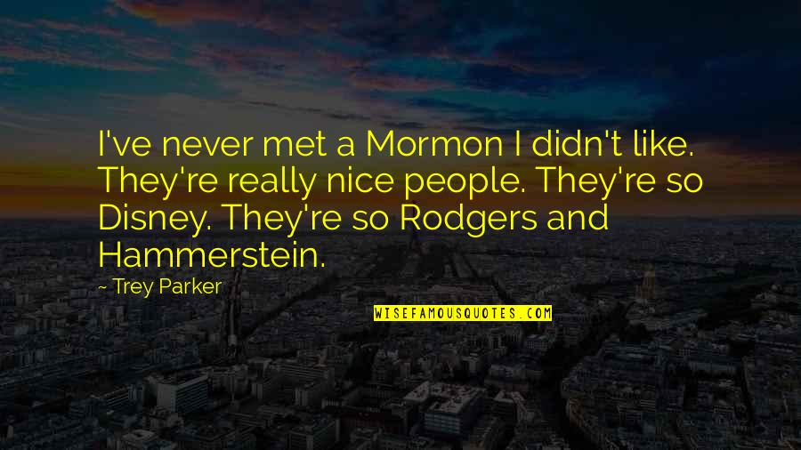 Damben Quotes By Trey Parker: I've never met a Mormon I didn't like. Damben Quotes By Trey Parker: I've never met a Mormon I didn't like.