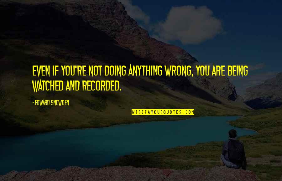 Damberg Math Quotes By Edward Snowden: Even if you're not doing anything wrong, you