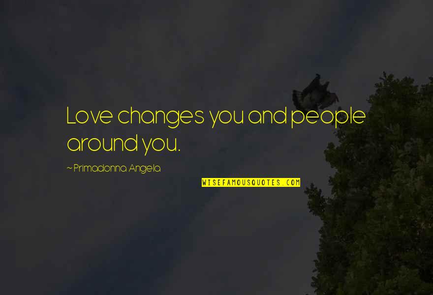 Damberg Math Quotes By Primadonna Angela: Love changes you and people around you. Damberg Math Quotes By Primadonna Angela: Love changes you and people around you.