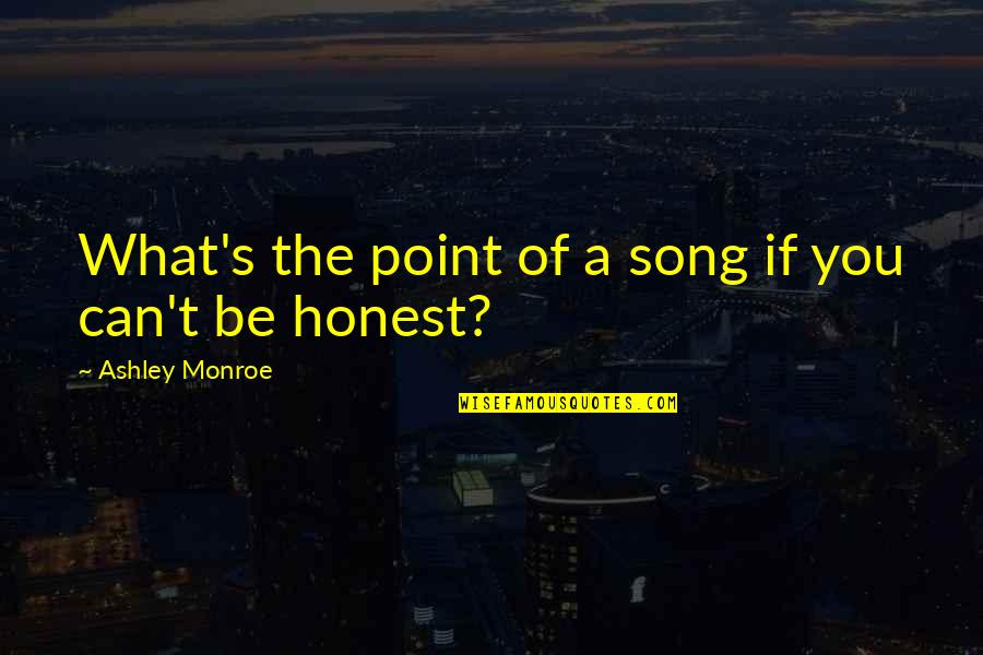 Damberger Dawn Quotes By Ashley Monroe: What's the point of a song if you