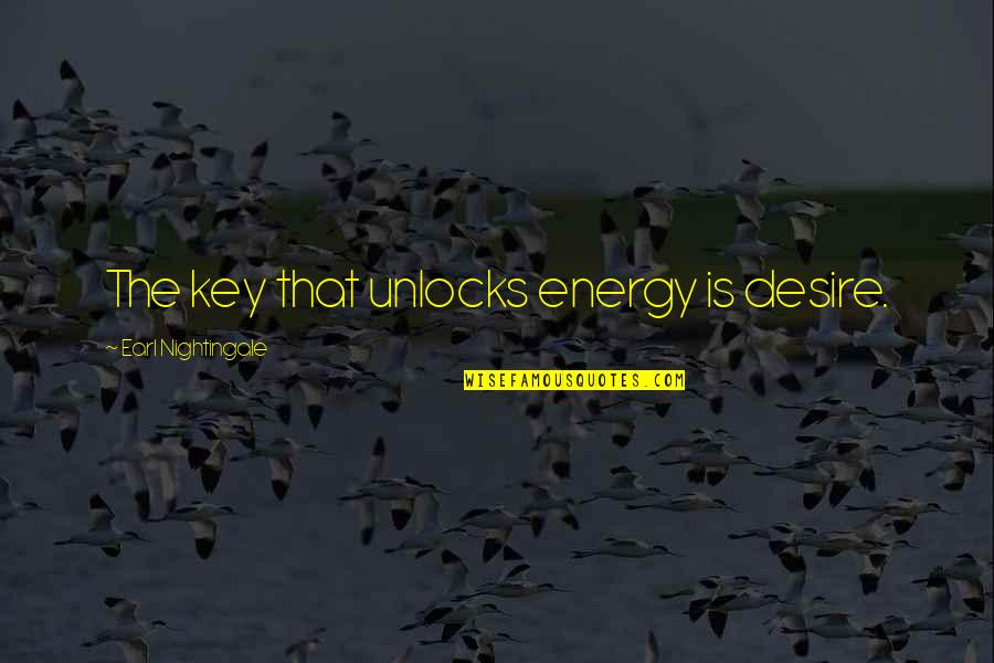 Dambra Motors Quotes By Earl Nightingale: The key that unlocks energy is desire.