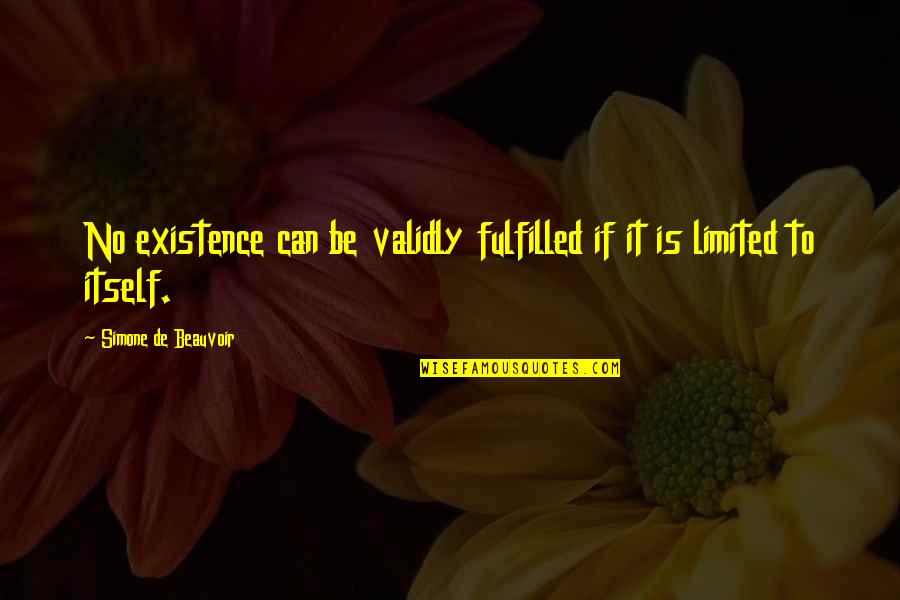 Dambrath Quotes By Simone De Beauvoir: No existence can be validly fulfilled if it Dambrath Quotes By Simone De Beauvoir: No existence can be validly fulfilled if it