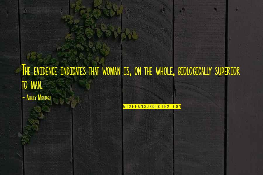 Dambreuse's Quotes By Ashley Montagu: The evidence indicates that woman is, on the