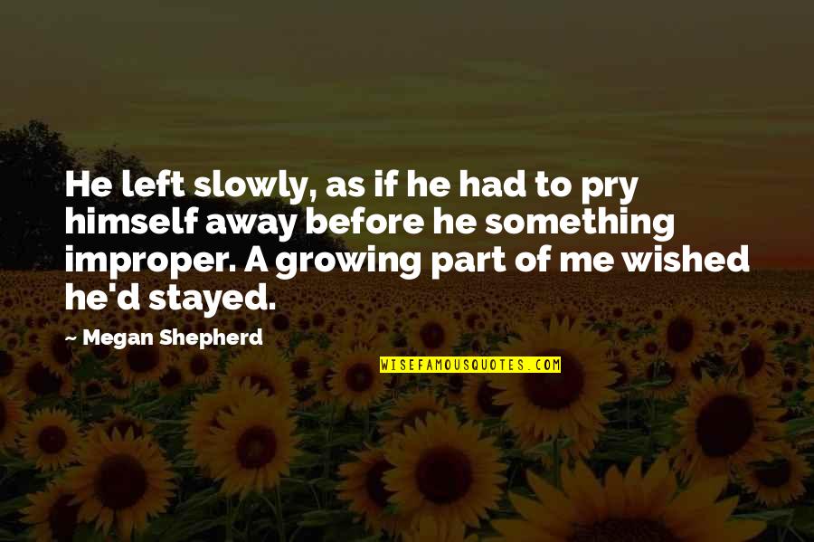 Dambrosie Quotes By Megan Shepherd: He left slowly, as if he had to Dambrosie Quotes By Megan Shepherd: He left slowly, as if he had to
