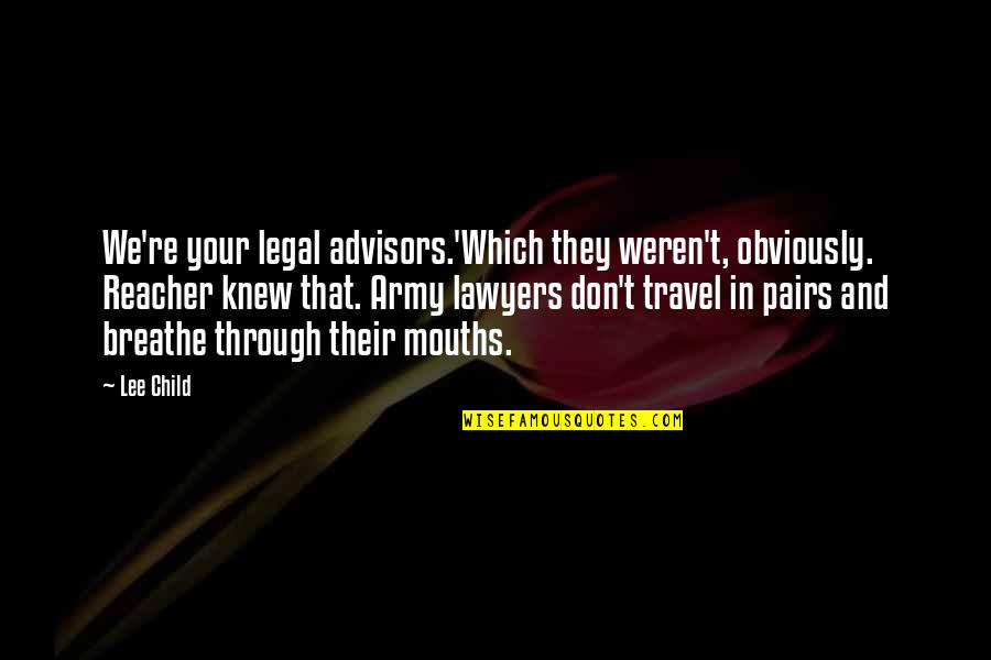 Dambrosio Eye Quotes By Lee Child: We're your legal advisors.'Which they weren't, obviously. Reacher Dambrosio Eye Quotes By Lee Child: We're your legal advisors.'Which they weren't, obviously. Reacher