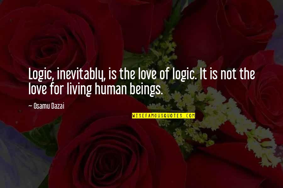 Dambrosio Quotes By Osamu Dazai: Logic, inevitably, is the love of logic. It