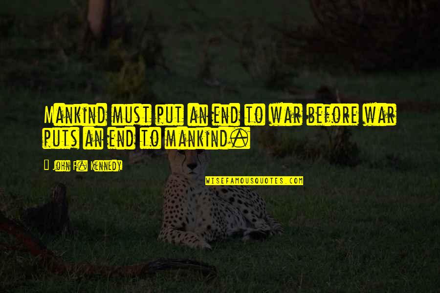 Dambrosio Salon Quotes By John F. Kennedy: Mankind must put an end to war before Dambrosio Salon Quotes By John F. Kennedy: Mankind must put an end to war before