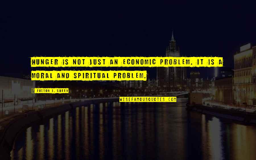 Dambudzo Marechera Famous Quotes By Fulton J. Sheen: Hunger is not just an economic problem. It