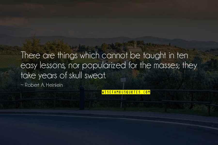 Dambuhalang Quotes By Robert A. Heinlein: There are things which cannot be taught in Dambuhalang Quotes By Robert A. Heinlein: There are things which cannot be taught in