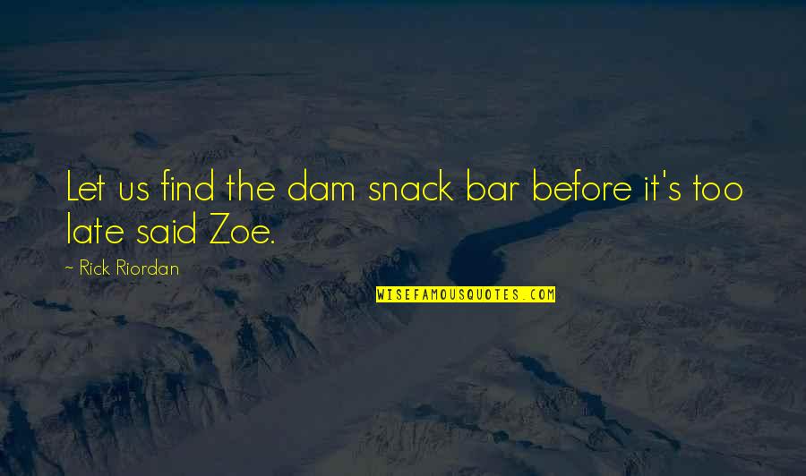 Dam'd Quotes By Rick Riordan: Let us find the dam snack bar before
