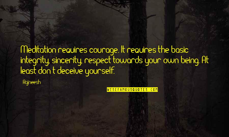Damdan D Sen Quotes By Rajneesh: Meditation requires courage. It requires the basic integrity, Damdan D Sen Quotes By Rajneesh: Meditation requires courage. It requires the basic integrity,