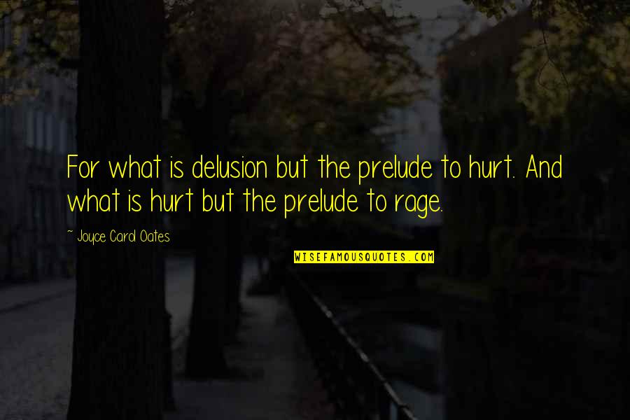 Dame Cicely Quotes By Joyce Carol Oates: For what is delusion but the prelude to