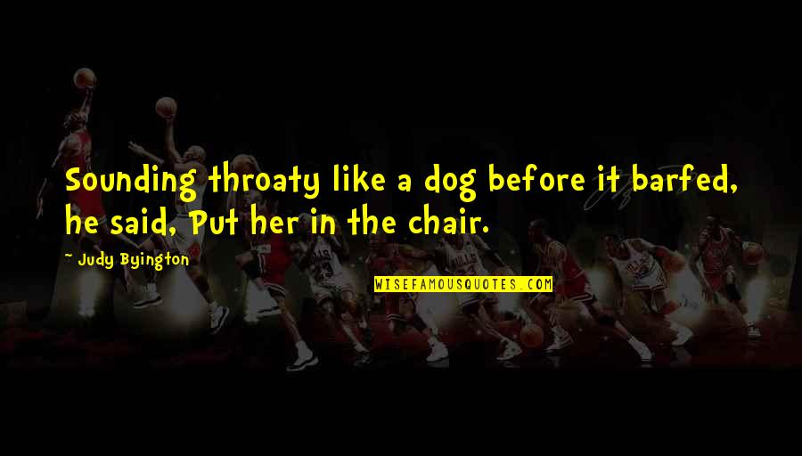 Dame Cicely Quotes By Judy Byington: Sounding throaty like a dog before it barfed,