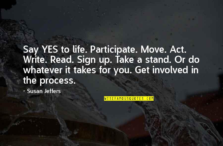 Dame Edna Birthday Quotes By Susan Jeffers: Say YES to life. Participate. Move. Act. Write.