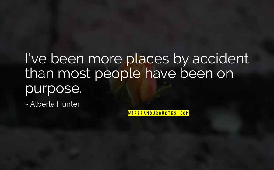 Dame Eugenia Charles Quotes By Alberta Hunter: I've been more places by accident than most