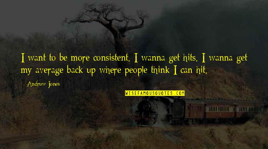 Dame Eugenia Charles Quotes By Andruw Jones: I want to be more consistent. I wanna