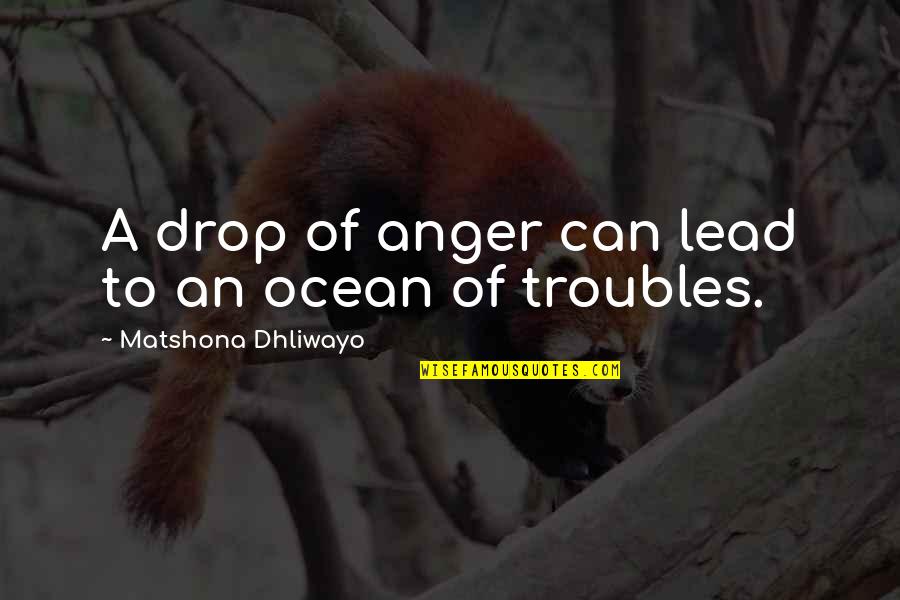 Dame Eugenia Charles Quotes By Matshona Dhliwayo: A drop of anger can lead to an