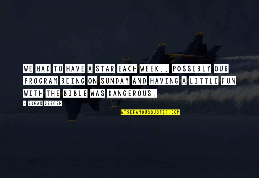 Dame Helen Mirren Quotes By Edgar Bergen: We had to have a star each week..