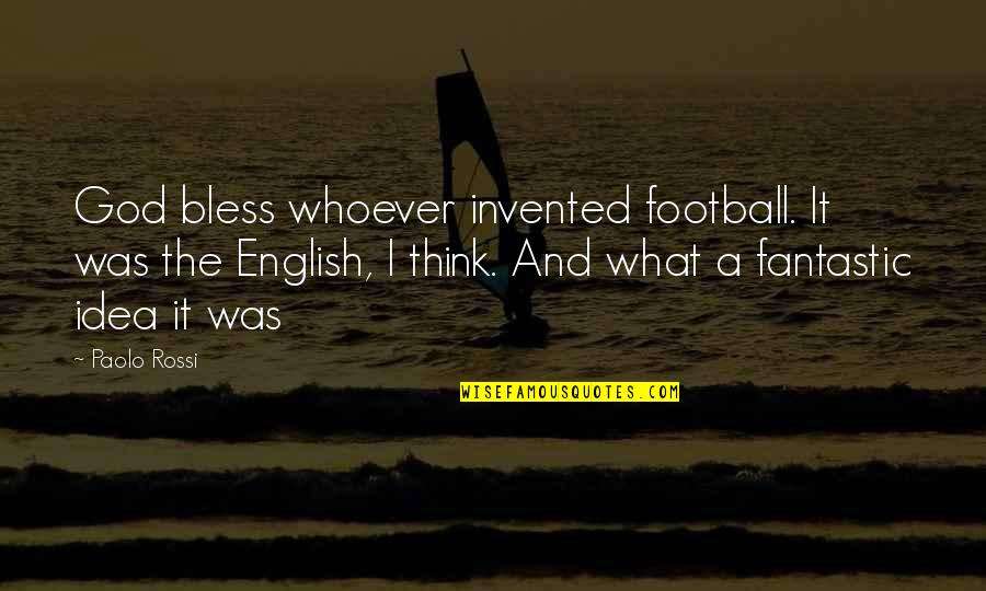 Dame Nellie Melba Quotes By Paolo Rossi: God bless whoever invented football. It was the