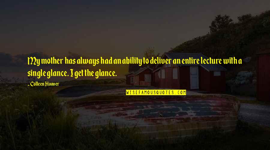 Dame Patience Quotes By Colleen Hoover: My mother has always had an ability to
