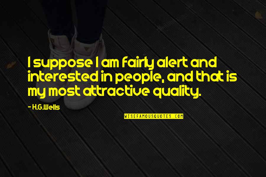 Dame Sarah Storey Quotes By H.G.Wells: I suppose I am fairly alert and interested Dame Sarah Storey Quotes By H.G.Wells: I suppose I am fairly alert and interested