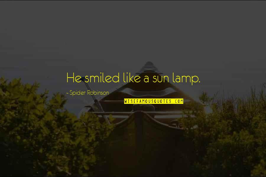 Dameane Baumgartner Quotes By Spider Robinson: He smiled like a sun lamp.