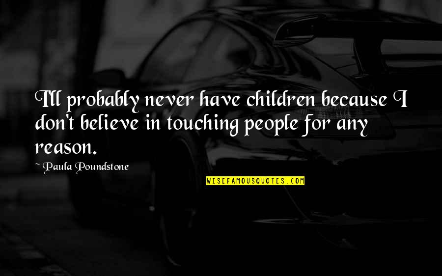 Damed Quotes By Paula Poundstone: I'll probably never have children because I don't