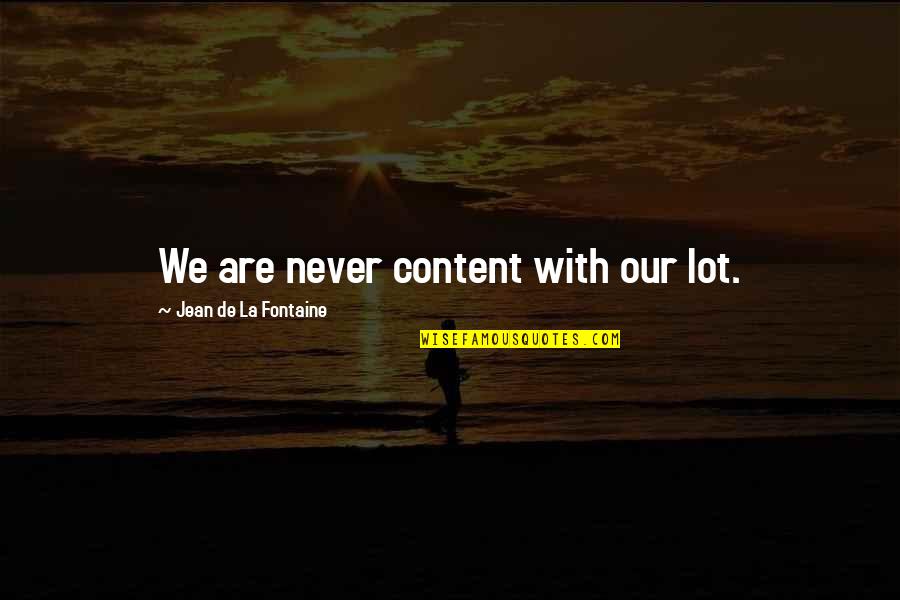 Dameion George Quotes By Jean De La Fontaine: We are never content with our lot. Dameion George Quotes By Jean De La Fontaine: We are never content with our lot.