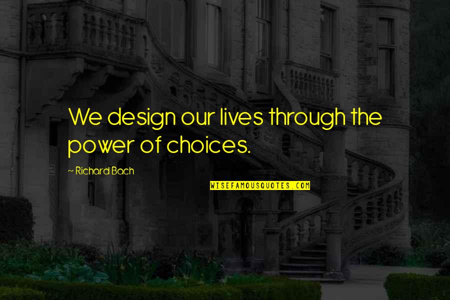 Damejidlo Quotes By Richard Bach: We design our lives through the power of Damejidlo Quotes By Richard Bach: We design our lives through the power of