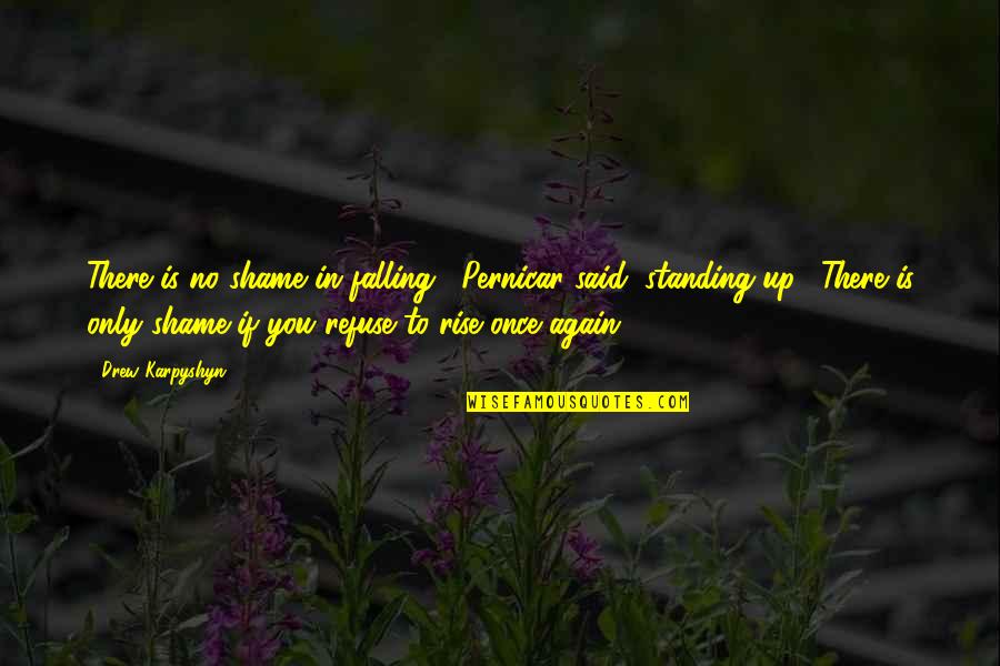 Damelias Quotes By Drew Karpyshyn: There is no shame in falling," Pernicar said,