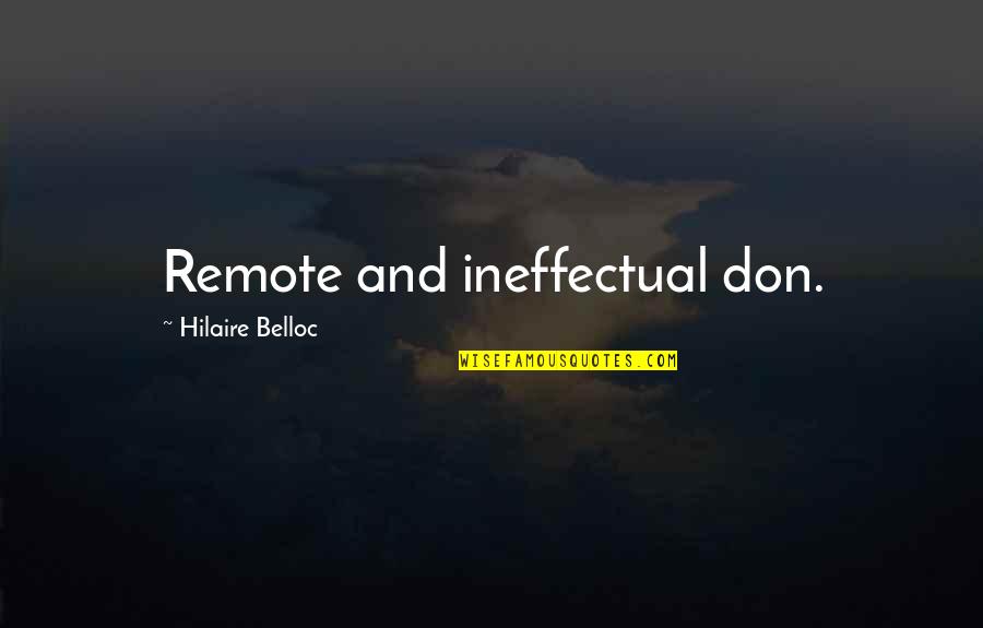 Damelias Quotes By Hilaire Belloc: Remote and ineffectual don. Damelias Quotes By Hilaire Belloc: Remote and ineffectual don.