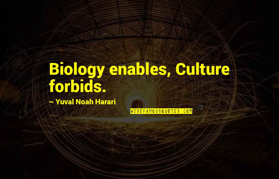 Dameon Chambers Quotes By Yuval Noah Harari: Biology enables, Culture forbids. Dameon Chambers Quotes By Yuval Noah Harari: Biology enables, Culture forbids.