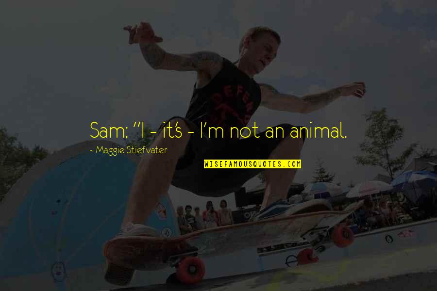 Dameon Shepard Quotes By Maggie Stiefvater: Sam: "I - it's - I'm not an