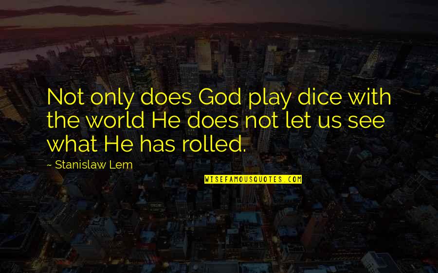 Damer Quotes By Stanislaw Lem: Not only does God play dice with the Damer Quotes By Stanislaw Lem: Not only does God play dice with the