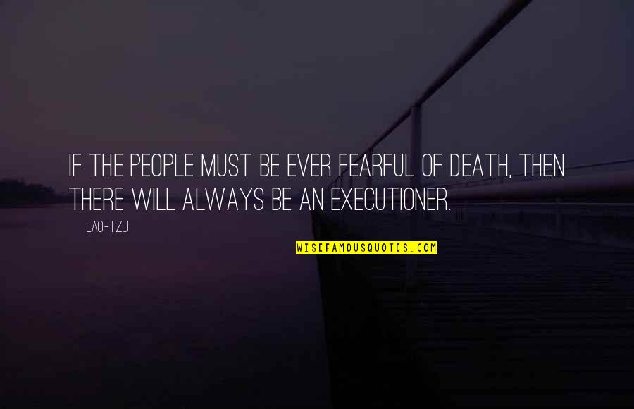 Damerell Quotes By Lao-Tzu: If the people must be ever fearful of