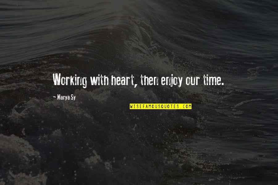 Damerell Quotes By Marya Sy: Working with heart, then enjoy our time. Damerell Quotes By Marya Sy: Working with heart, then enjoy our time.