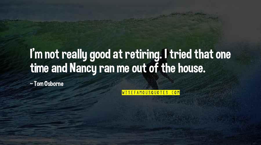 Damerell Quotes By Tom Osborne: I'm not really good at retiring. I tried Damerell Quotes By Tom Osborne: I'm not really good at retiring. I tried
