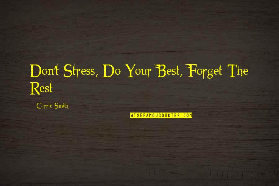 Damero Quotes By Carrie Smith: Don't Stress, Do Your Best, Forget The Rest